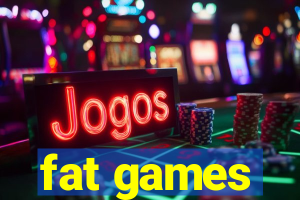 fat games